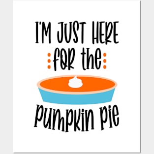 Funny Thanksgiving Design, I'm Just Here for the Pumpkin Pie Posters and Art